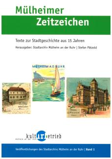 Mülheimer Zeitzeichen. Textsammlung der gleichnamigen Online-Serie und erster Band der Reihe „Veröffentlichungen des Stadtarchivs Mülheim an der Ruhr“. 