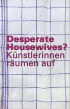 Die Abbildung zeigt das Katalogcover zur Ausstellung "Desperate Housewives? Künstlerinnen räumen auf".